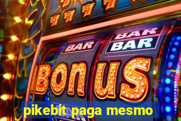 pikebit paga mesmo